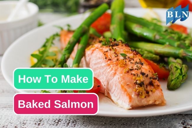 8 Steps To Make Baked Salmon
